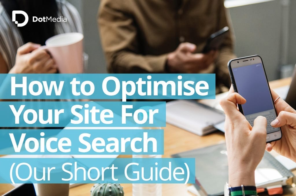 How to Optimise Your Site For Voice Search (Our Short Guide) 1 How to Optimise Your Site For Voice Search Our Short Guide