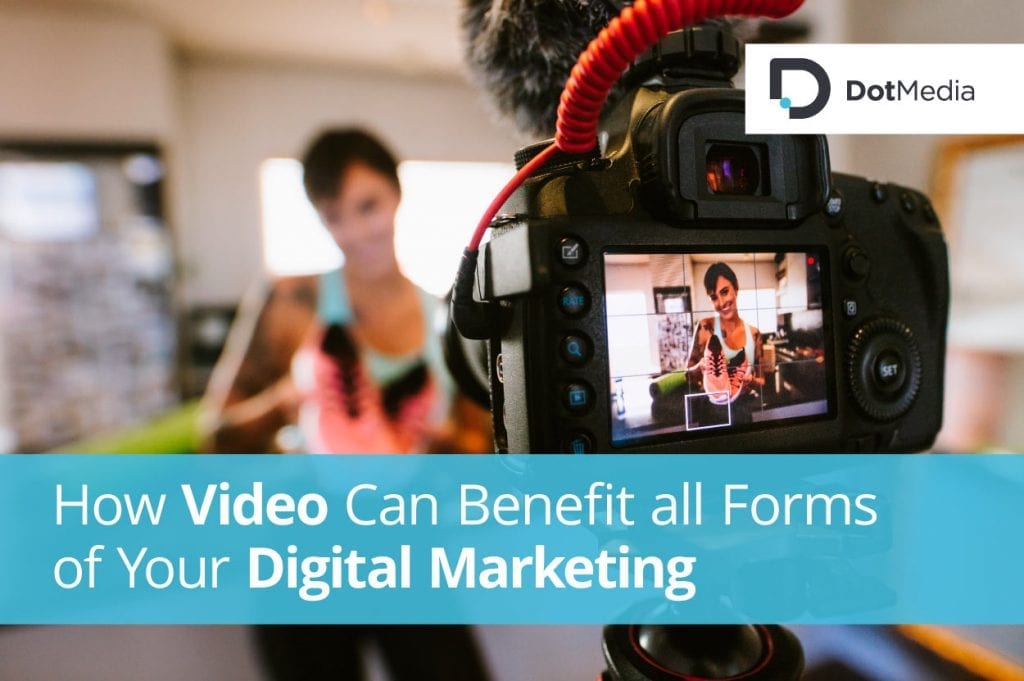How Video Can Benefit all Forms of Your Digital Marketing 1 How Video Can Benefit all Forms of Your Digital Marketing