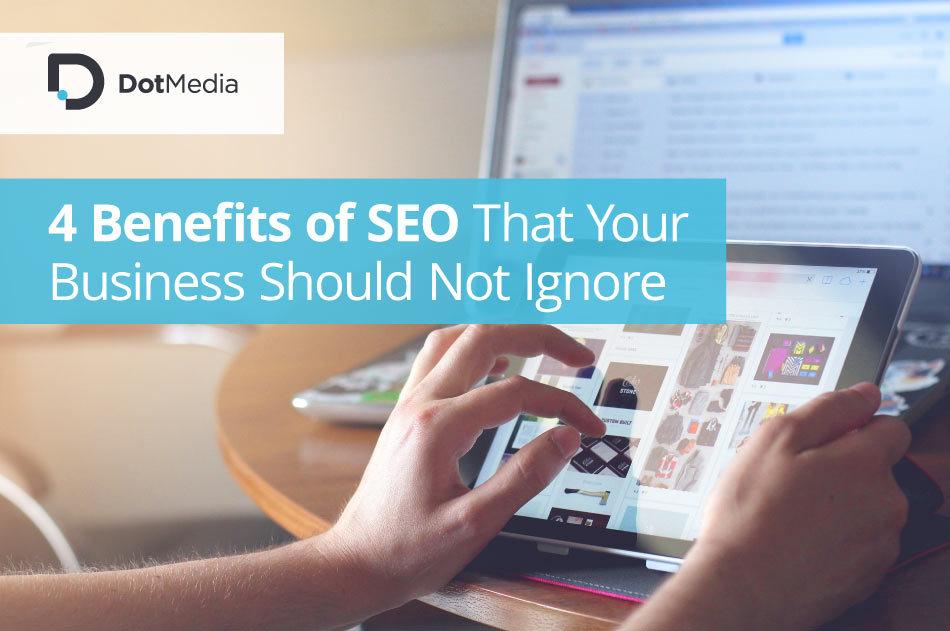4 Benefits of SEO That Your Business Should Not Ignore 1 4 Benefits of SEO That Your Business Should Not Ignore