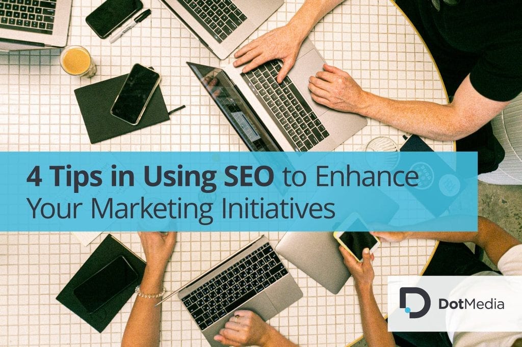 4 Tips in Using SEO to Enhance Your Marketing Initiatives 9 4 tips in using SEO to enhance marketing