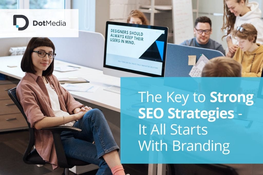 The Key to Strong SEO Strategies - It All Starts With Branding 1 woman in office strong seo