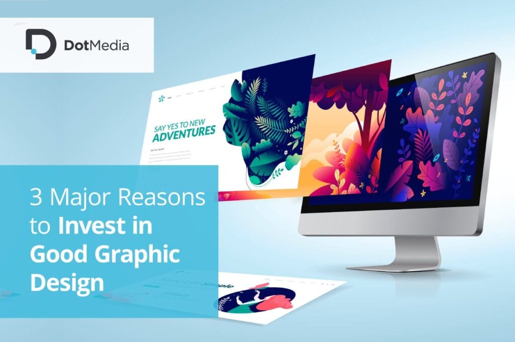 3 Major Reasons to Invest in Good Graphic Design 1 invest in good graphic design