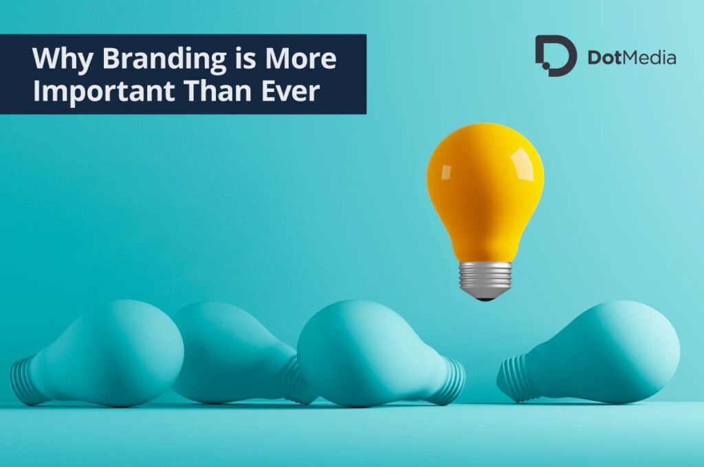 Why Branding is More Important Than Ever 1 Why Branding is More Important Than Ever