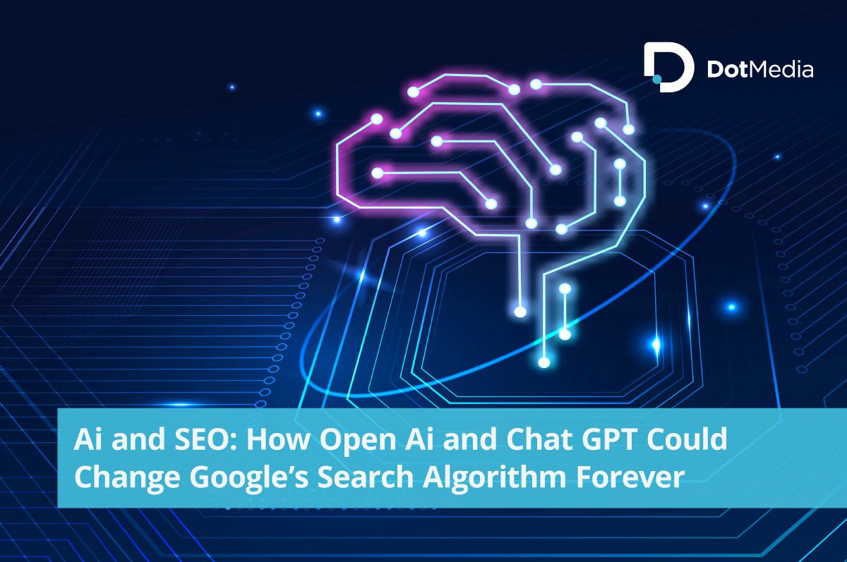 Ai and SEO: How Open Ai and Chat GPT Could Change Google’s Search Algorithm Forever