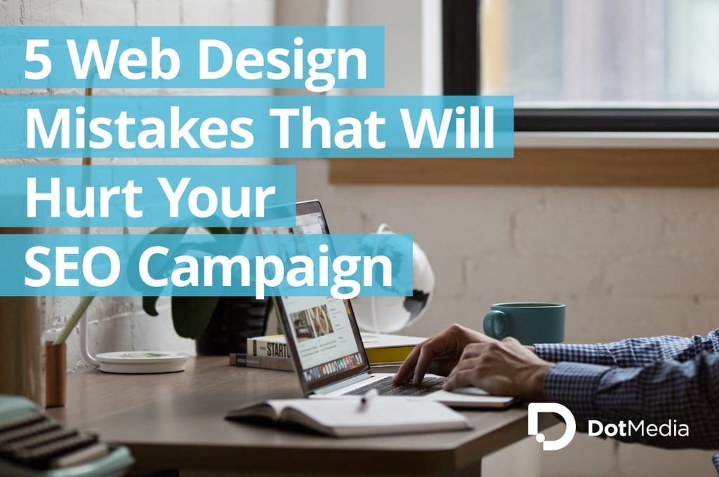 5 Web Design Mistakes That-Will Hurt Your SEO Campaign